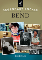 Legendary Locals of Bend 146710227X Book Cover