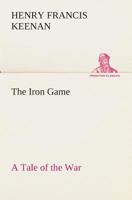 The Iron Game: A Story of Interest to All 1374889830 Book Cover