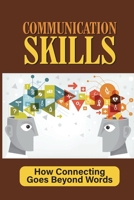 Communication Skills: How Connecting Goes Beyond Words: Listens Well To Everyone B0991C852J Book Cover
