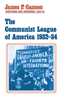 The Communist League of America: Writings and Speeches, 1932-34 0873489500 Book Cover