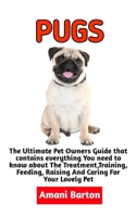PUGS: The Ultimate Guide To Pugs Care, Feeding, Housing, Training B0BJGWCRJC Book Cover