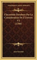 L'Incredule Desabuse Par La Consideration De L'Univers V1 (1766) 1166191133 Book Cover