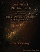 Artificial Intelligence: How It Is Created, and What It Can Do to Enhance Human Intelligence and Ability. 0998979570 Book Cover