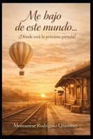 Me bajo de este mundo...¿Dónde está la próxima parada? (Spanish Edition) B0F637V23F Book Cover