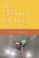 The Hearing Ear Dog: Understanding, Selecting, and Training Your Service Dog for Deaf and Hard-of-Hearing Alert Work 1072264463 Book Cover