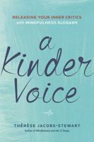 A Kinder Voice: Releasing Your Inner Critics with Mindfulness Slogans 1616496398 Book Cover