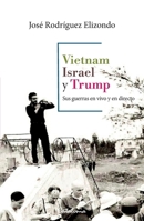 Vietnam, Israel y Trump: Sus guerras en vivo y en directo (Spanish Edition) 9564151910 Book Cover