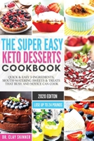 The Super Easy Keto Desserts Cookbook: Quick & Easy 5-Ingredients, Mouth-watering Sweets & Treats that Busy and Novice can Cook - LOSE UP TO 24 POUNDS 1951595742 Book Cover