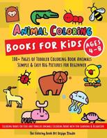 Animal Coloring Books for Kids Ages 4-8: Toddler Coloring Book Animals: Simple & Easy Big Pictures 100+ Fun Animals Coloring: Children Activity Books ... Books Animals Ages 2-4, Ages 4-8, Ages 8-12) 1729635180 Book Cover