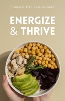 Energize & Thrive: A Complete Health & Wellness Guide: 15 Chapters of Nutrition, Recipes, and Daily Habits to Boost Energy, Immunity, and Wellness B0FS7M7HDP Book Cover