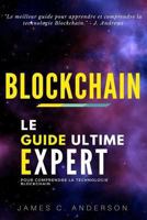 Blockchain: Le Guide Ultime Expert Pour Comprendre La Technologie Blockchain 1984143883 Book Cover