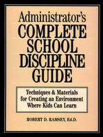 Administrator's Complete School Discipline Guide: Techniques & Materials for Creating an Environment Where Kids Can Learn 0130794015 Book Cover