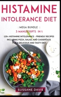 Histamine Intolerance Diet: MEGA BUNDLE - 3 Manuscripts in 1 - 120+ Histamine Intolerance - friendly recipes including pizza, salad, and casseroles for a delicious and tasty diet 1664045848 Book Cover