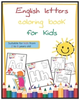 English letters coloring book for kids: Suitable for kids from 2 to 6 years old B091JC42MY Book Cover