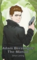 Adam Berslinger: The Maniac 0578373203 Book Cover