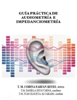 GUÍA PRÁCTICA DE AUDIOMETRÍA E IMPEDANCIOMETRÍA (Spanish Edition) B0FK2V6DKG Book Cover