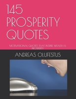 145 PROSPERITY QUOTES: MOTIVATIONAL WORDS THAT INSPIRE WEALTH & PROSPERITY B092CHCJ8Q Book Cover