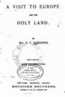 A Visit to Europe and the Holy Land (Classic Reprint) 0530662574 Book Cover