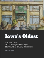 Iowa's Oldest: A Casual Look at The Burlington Hawk Eye's History and its Amazing Personalities B0BM3W826C Book Cover