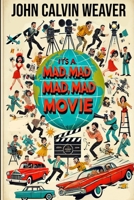 It's Mad, Mad, Mad, Mad Movie: Everything About the Film and the Cast of the 1963 Mammoth Film Event B0FKTFJX7Y Book Cover