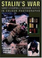 Stalin's War: Soviet Uniforms & Militaria 1941-45 in Colour Photographs 186126822X Book Cover