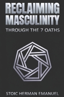 Reclaiming Masculinity Through the 7 Oaths B0H2HW7BZB Book Cover