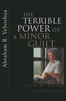 The Terrible Power of a Minor Guilt: Literary Essays 0815606567 Book Cover