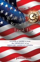 It's Time To Wake Up Stand Up Look Up: A Look at America from the Viewpoint of an Ordinary American Citizen 1632212218 Book Cover