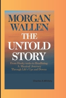 MORGAN WALLEN -THE UNTOLD STORY: From Honky-Tonks to Headlining: A Musical Journey Through Life’s Ups and Downs B0DY1YKRHP Book Cover