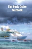 The Oasis Cruise Notebook: Vacation Planner And Journal With Map, Checklist, Journal And Highlight Entries (120 pages, 6x9) 1705999557 Book Cover
