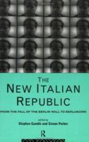 The New Italian Republic : From the Fall of the Berlin Wall to Berlusconi 0415121620 Book Cover