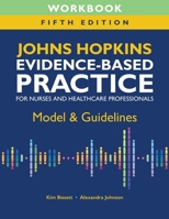 Workbook for Johns Hopkins Evidence-Based Practice for Nurses and Healthcare Professionals, Fifth Edition: Model & Guidelines 1646481380 Book Cover