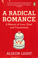 A Radical Romance: A Memoir of Love, Grief and Consolation 1956474250 Book Cover