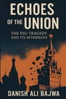 Echoes of the Union: The FSU Tragedy and Its Aftermath 969829211X Book Cover