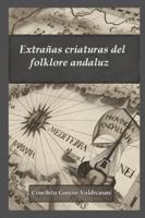 Extrañas criaturas del folklore andaluz (Spanish Edition) B0FMPX9P9B Book Cover