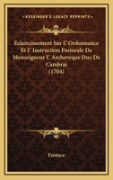 Eclaircissement Sur L' Ordonnance Et L' Instruction Pastorale De Monseigneur L' Archeveque Duc De Cambrai 1104120674 Book Cover