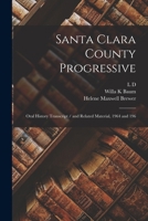 Santa Clara County Progressive: oral history transcript / and related material, 1964 and 196 - Primary Source Edition 1018567615 Book Cover