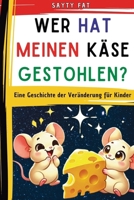 Wer hat meinen Käse gestohlen?: Eine Geschichte der Veränderung für Kinder (German Edition) 1326880608 Book Cover