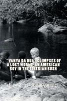 "vanya Da Dua" Glimpses of a Lost World; An American Boy in the Liberian Bush. 1479269514 Book Cover