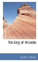 The King Of Arcadia 1505476496 Book Cover