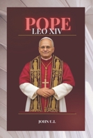 POPE LEO XIV: THE LIFE AND LEGACY OF POPE LEO XIV B0FD8T52FW Book Cover