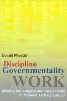 Discipline and Governmentality at Work: Making the Subject and Subjectivity in Modern Tertiary Labour 1853439533 Book Cover