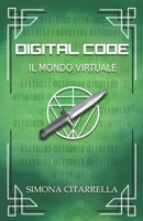 Digital Code: Il Mondo Virtuale B0B1Q73MQH Book Cover