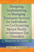 Designing, Implementing, And Managing Treatment Services For Individuals With Co-Occurring Mental Health and Substance Use Disorders: Blueprints For Action 0789011468 Book Cover