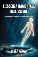 L’ESSENZA IMMORTALE DELL’ESSERE: Prova Scientifica e Filosofica Dell’esistenza Dello Spirito (Italian Edition) B0HG83YNP8 Book Cover