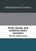 Faith, Doubt, and Evidence God's Vouchers for His Written Word 1359215573 Book Cover