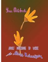 Your Notebook: Adult Notebook To Write for Stress Releasing 1976534046 Book Cover