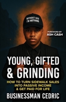 Young, Gifted & Grinding: How to Turn Sidewalk Sales into Passive Income & Get Paid for Life B0FKNG843X Book Cover