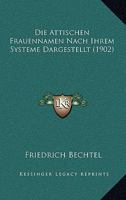 Die Attischen Frauennamen Nach Ihrem Systeme Dargestellt (1902) 116837930X Book Cover