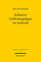 Kollektive Gefahrdungslagen Im Asylrecht: Dogmatik Der Gefahrenprognose Und Vereinheitlichung Der Entscheidungspraxis Durch Landerleitentscheidungen 3161624572 Book Cover